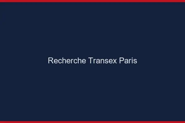 Recherche Transex Paris
