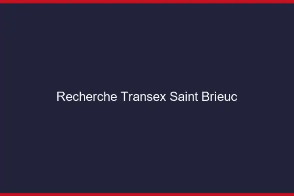 Recherche Transex Saint-Brieuc