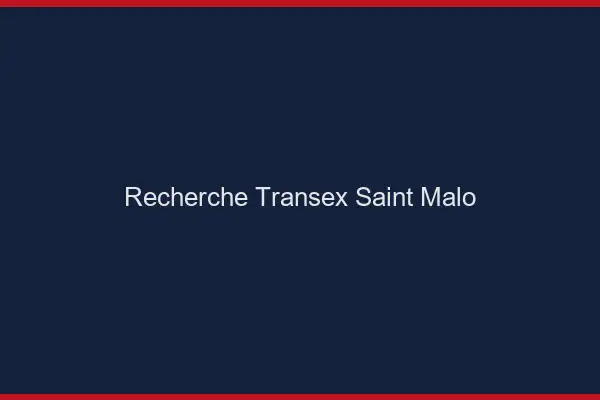Recherche Transex Saint-Malo
