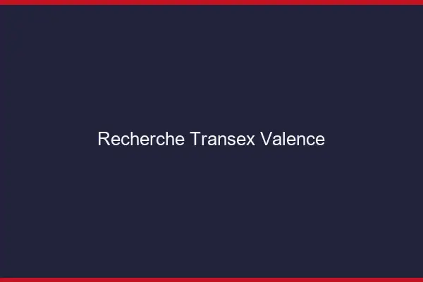 Recherche Transex Valence