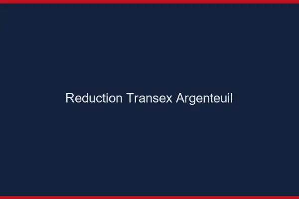 Réduction Transex Argenteuil