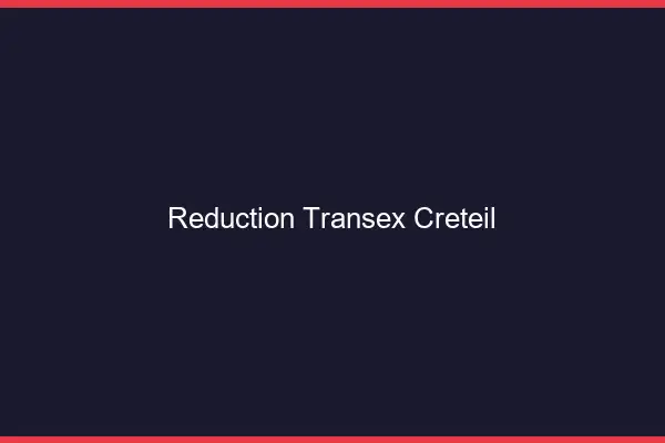 Réduction Transex Créteil
