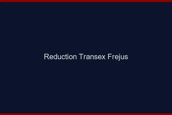 Réduction Transex Fréjus