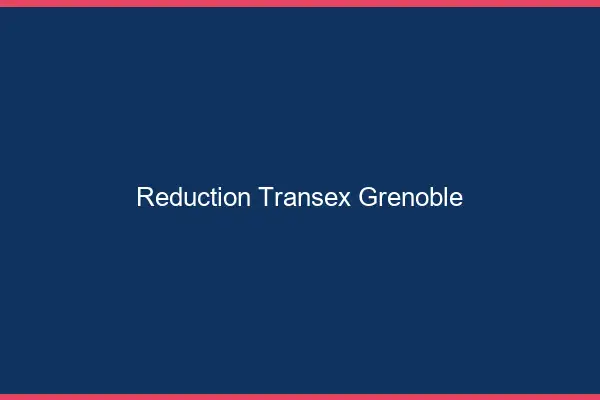 Réduction Transex Grenoble