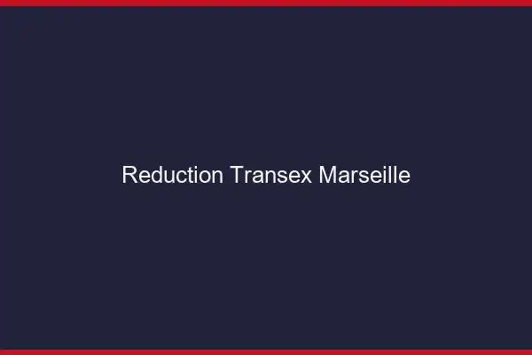 Réduction Transex Marseille