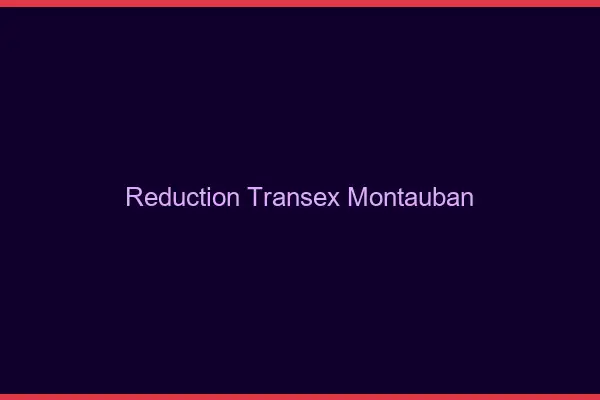 Réduction Transex Montauban