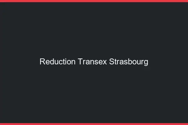 Réduction Transex Strasbourg