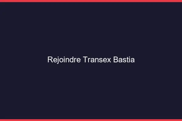 Rejoindre Transex Bastia