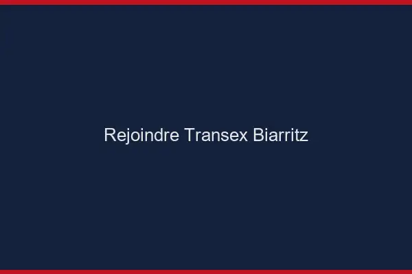 Rejoindre Transex Biarritz