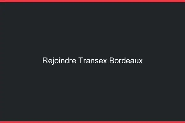 Rejoindre Transex Bordeaux
