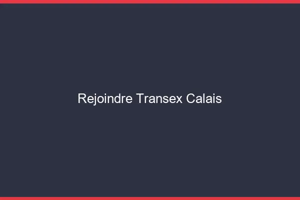 Rejoindre Transex Calais