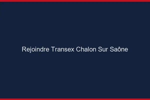 Rejoindre Transex Chalon-sur-Saône
