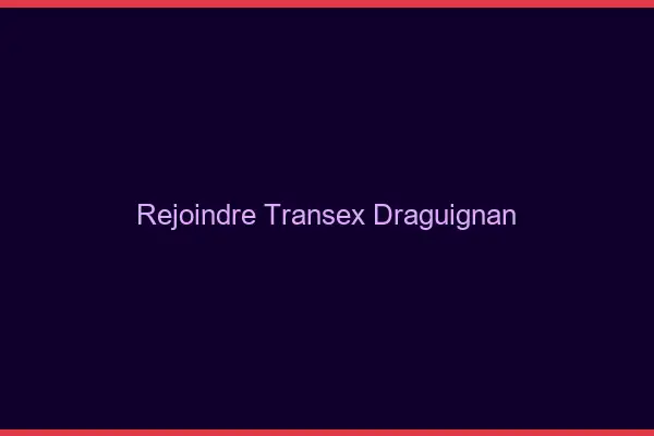 Rejoindre Transex Draguignan