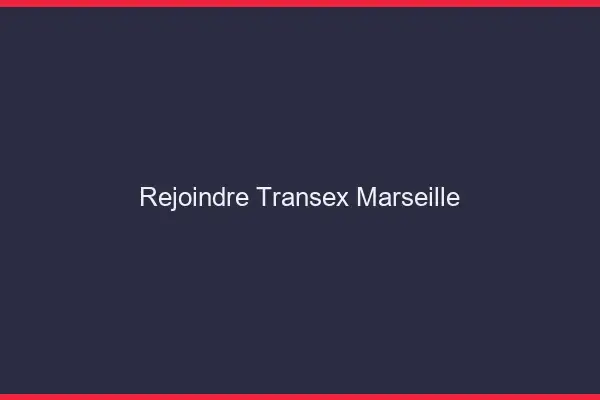 Rejoindre Transex Marseille