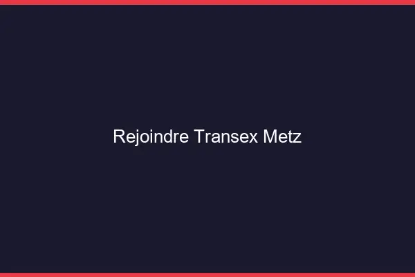 Rejoindre Transex Metz