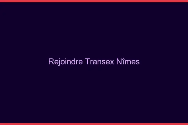 Rejoindre Transex Nîmes