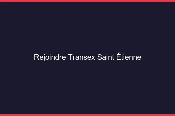 Rejoindre Transex Saint-Étienne