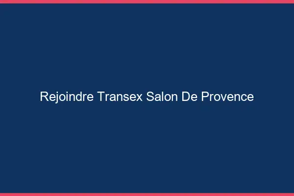 Rejoindre Transex Salon-de-Provence