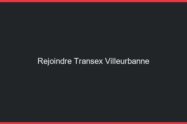 Rejoindre Transex Villeurbanne