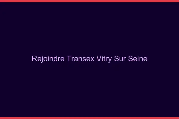 Rejoindre Transex Vitry-sur-Seine