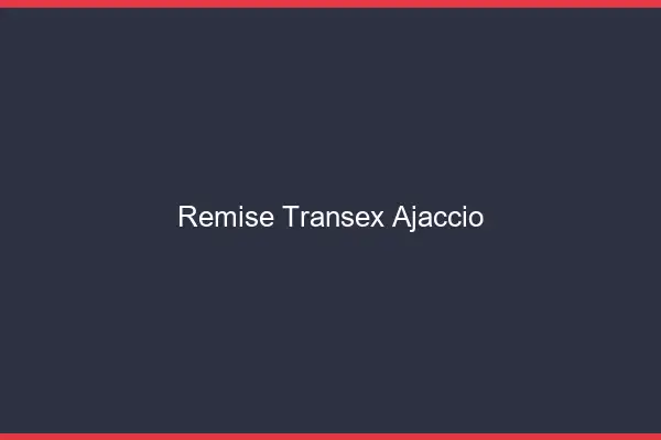 Remise Transex Ajaccio