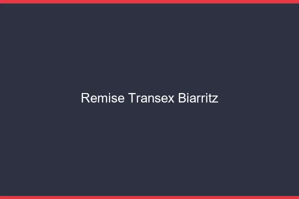 Remise Transex Biarritz