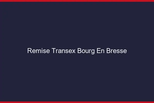 Remise Transex Bourg-en-Bresse