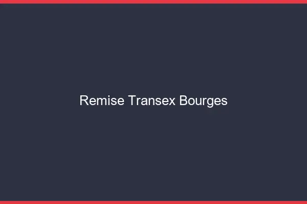 Remise Transex Bourges