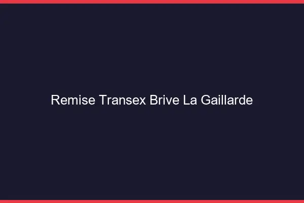 Remise Transex Brive-la-Gaillarde