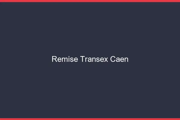 Remise Transex Caen