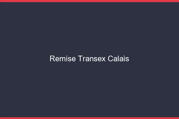 Remise Transex Calais