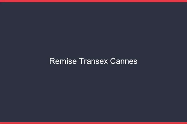 Remise Transex Cannes