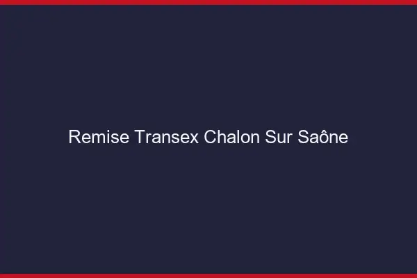 Remise Transex Chalon-sur-Saône