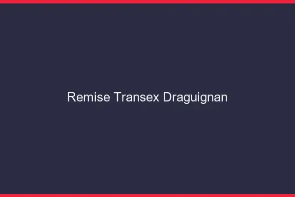 Remise Transex Draguignan