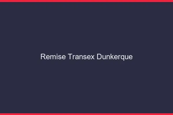 Remise Transex Dunkerque