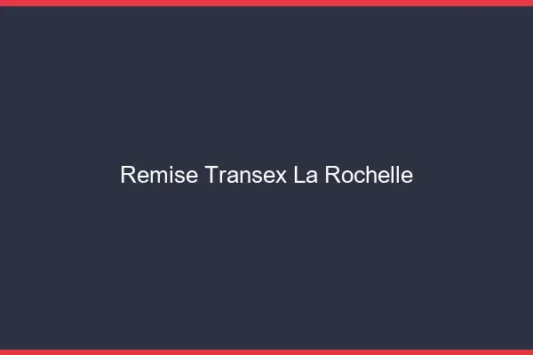 Remise Transex La Rochelle