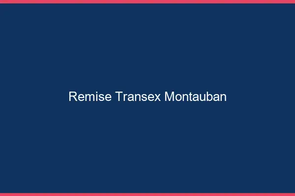 Remise Transex Montauban