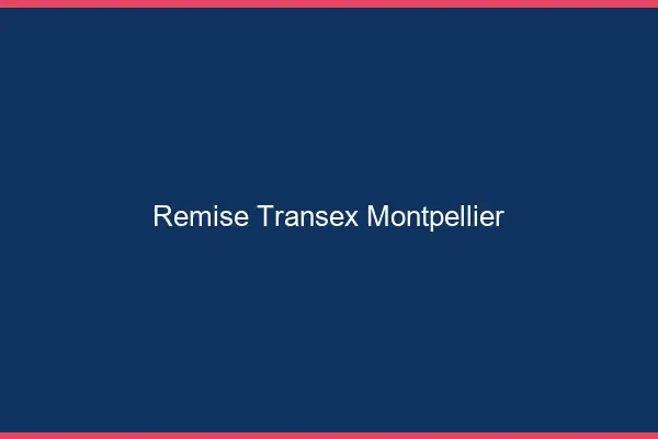 Remise Transex Montpellier