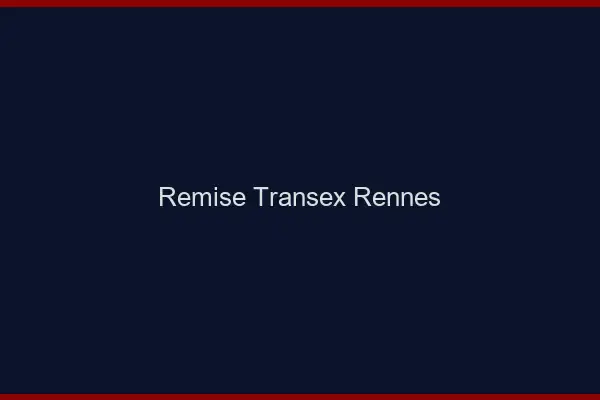 Remise Transex Rennes