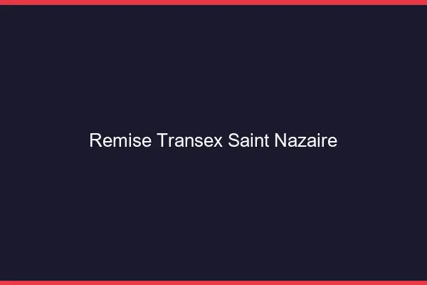 Remise Transex Saint-Nazaire