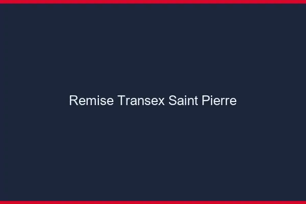 Remise Transex Saint-Pierre
