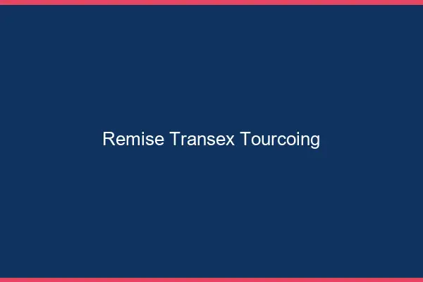 Remise Transex Tourcoing