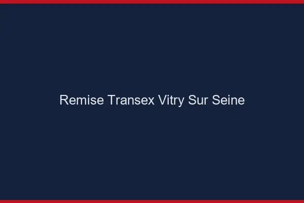 Remise Transex Vitry-sur-Seine