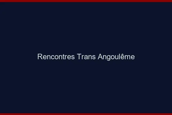 Rencontres Trans Angoulême