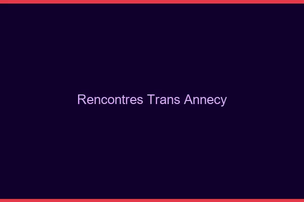 Rencontres Trans Annecy