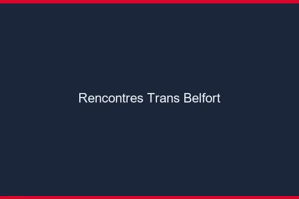 Rencontres Trans Belfort