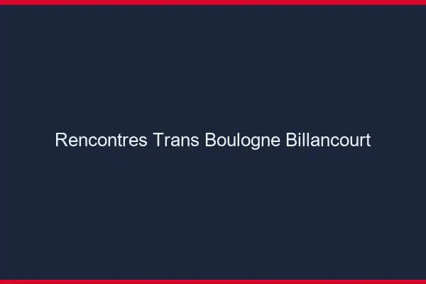 Rencontres Trans Boulogne-Billancourt