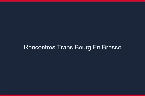 Rencontres Trans Bourg-en-Bresse