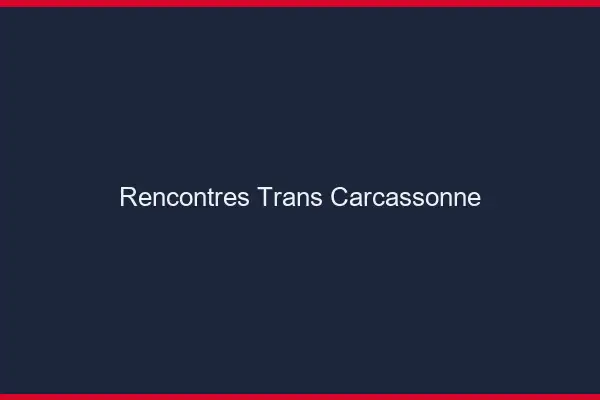 Rencontres Trans Carcassonne