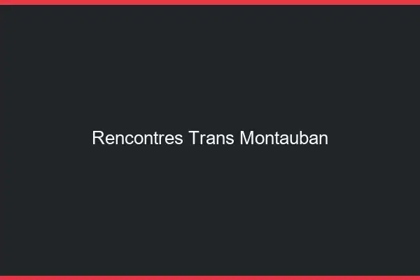 Rencontres Trans Montauban